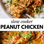 2 images: the top image shows slow cooker peanut chicken served over rice on a plate with a fork and the bottom image shows the peanut chicken inside a slow cooker
